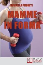 Mamme in Forma: Come rimanere in forma prima, durante e tra una gravidanza e l'altra