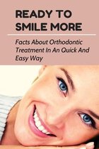 Ready To Smile More: Facts About Orthodontic Treatment In An Quick And Easy Way