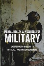 Mental Health & Wellness For Military: Understanding & Guiding To Physically And Emotionally Strong