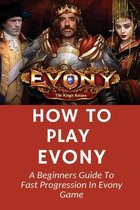 How To Play Evony: A Beginners Guide To Fast Progression In Evony Game