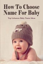 How To Choose Name For Baby: Top Lebanese Baby Name Ideas
