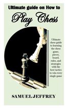 Ultimate Guide on How to Play Chess