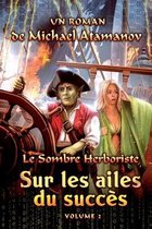 Sur les ailes du succes (Le Sombre Herboriste Volume 2)