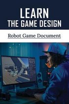 Learn The Game Design: Robot Game Document