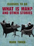 Classics To Go - What Is Man? And Other Stories
