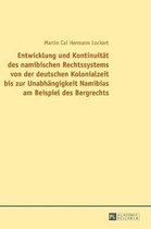 Entwicklung Und Kontinuitaet Des Namibischen Rechtssystems Von Der Deutschen Kolonialzeit Bis Zur Unabhaengigkeit Namibias Am Beispiel Des Bergrechts