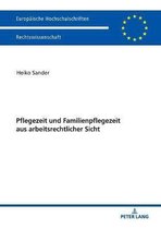 Europ�ische Hochschulschriften Recht- Pflegezeit Und Familienpflegezeit Aus Arbeitsrechtlicher Sicht