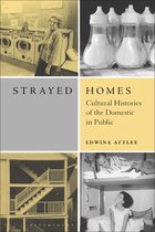 Strayed Homes: Cultural Histories of the Domestic in Public