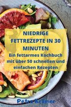 NIEDRIGE FETTREZEPTE IN 30 MINUTEN Ein fettarmes Kochbuch mit uber 50 schnellen und einfachen Rezepten