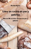 Libro de cocina de pan y galletas - Mas de 50 recetas caseras de pan y galletas -