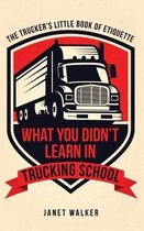 What You Didn't Learn in Trucking School