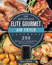 The Effortless Elite Gourmet Air Fryer Cookbook