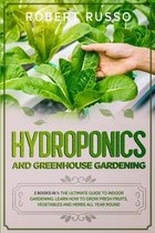 Hydroponics and Greenhouse Gardening: 2 Books in 1