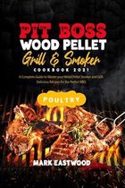 Pit Boss Wood Pellet Grill and Smoker Cookbook 2021 - Poultry Recipes