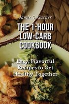 The 1-Hour Low-Carb Cookbook Easy, Flavorful Recipes to Get Healthy Together