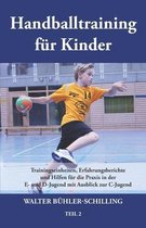 Handballtraining für Kinder 02: Trainingseinheiten, Erfahrungsberichte und Hilfen für die Praxis in der E- und D-Jugend mit Ausblick zur C-Jugend