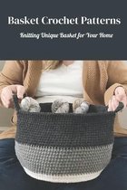 Basket Crochet Patterns: Knitting Unique Basket for Your Home