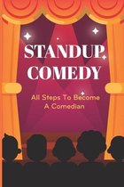 Standup Comedy: All Steps To Become A Comedian