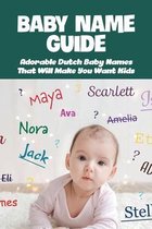 Baby Name Guide: Adorable Dutch Baby Names That Will Make You Want Kids