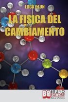 La Fisica del Cambiamento: Come Attuare il Cambiamento Attraverso la PNQ e il Modellamento della Realtà