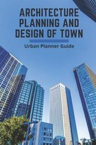 Architecture Planning And Design Of Town: Urban Planner Guide