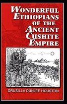 Wonderful Ethiopians of the Ancient Cushite Empire by Drusilla Dunjee Houston (illustrated edition)