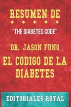 Resume De The Diabetes Code El Codigo de la Diabetes: Prevenir y revertir la diabetes tipo 2 de forma natural de Dr. Jason Fung