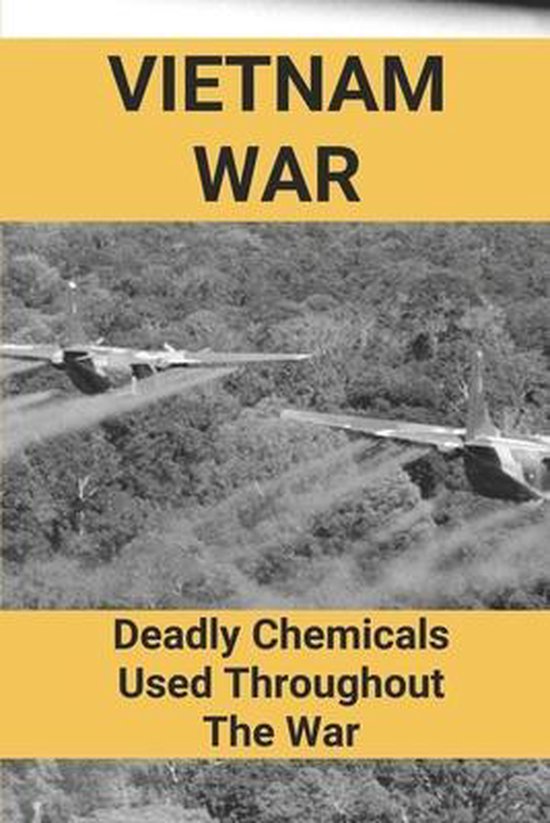 Vietnam War Deadly Chemicals Used Throughout The War 9798511284675