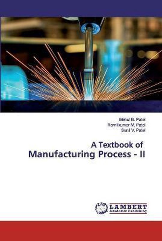 A Textbook of Manufacturing Process - II, Mehul B Patel | 9786202554534 ...