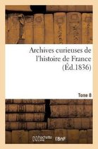 Histoire- Archives Curieuses de l'Histoire de France. Tome 8-1