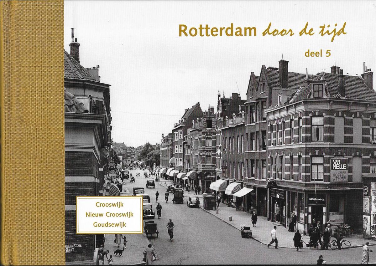 Crooswijk, Nieuw Crooswijk en Goudse Wijk Rotterdam door de Tijd (deel 5)
