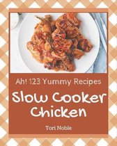 Ah! 123 Yummy Slow Cooker Chicken Recipes