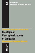 Prague Papers on Language, Society and Interaction / Prager Arbeiten zur Sprache, Gesellschaft und Interaktion- Ideological Conceptualizations of Language
