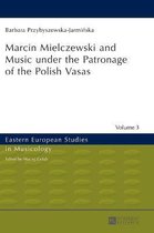 Eastern European Studies in Musicology- Marcin Mielczewski and Music under the Patronage of the Polish Vasas