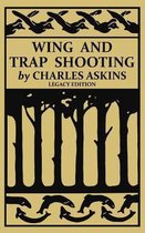 The Classic Outing Handbooks Collection- Wing and Trap Shooting (Legacy Edition)