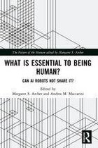The Future of the Human - What is Essential to Being Human?