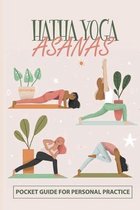 Hatha Yoga Asanas: Pocket Guide For Personal Practice