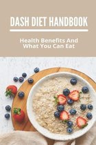 DASH Diet Handbook: Health Benefits And What You Can Eat