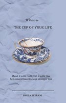 The Cup of Your Life