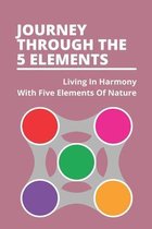 Journey Through The 5 Elements: Living In Harmony With Five Elements Of Nature