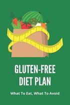 Gluten-Free Diet Plan: What To Eat, What To Avoid