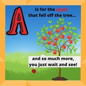 A is for an apple that fell of of the tree