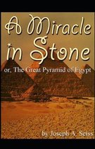 Miracle in Stone, Or, the Great Pyramid of Egypt