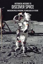 Historical Missions To Discover Space: American Apollo Program, Technologies Of Future