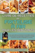 Livre De Recettes De Friteuse A Air Pour Les Debutants