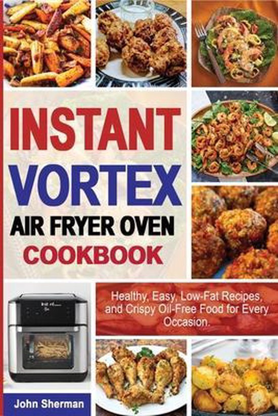 Instant Vortex Air Fryer Oven Cookbook, John Sherman 9781801727723 Boeken
