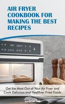 Air Fryer Cookbook for Making the Best Recipes