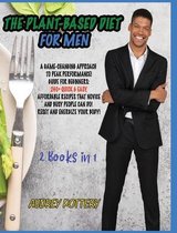 The Plant-Based Diet for Men: 2 Books in 1: A Game-Changing Approach to Peak Performance! Guide for Beginners