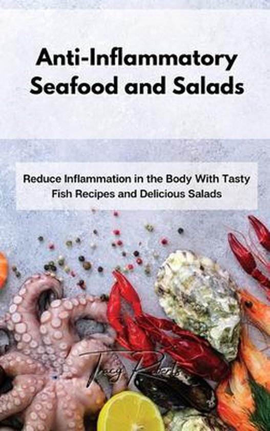 AntiInflammatory Seafood and Salads, Tracy Roberts 9781801859707