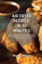 Air Fryer Recipes in 30 Minutes